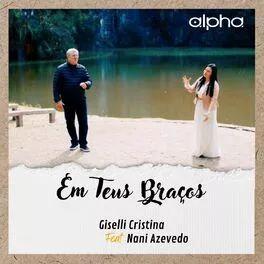 Portada de Sencillo/EP "Em Teus Braços (part. Giselli Cristina)", de Nani Azevedo