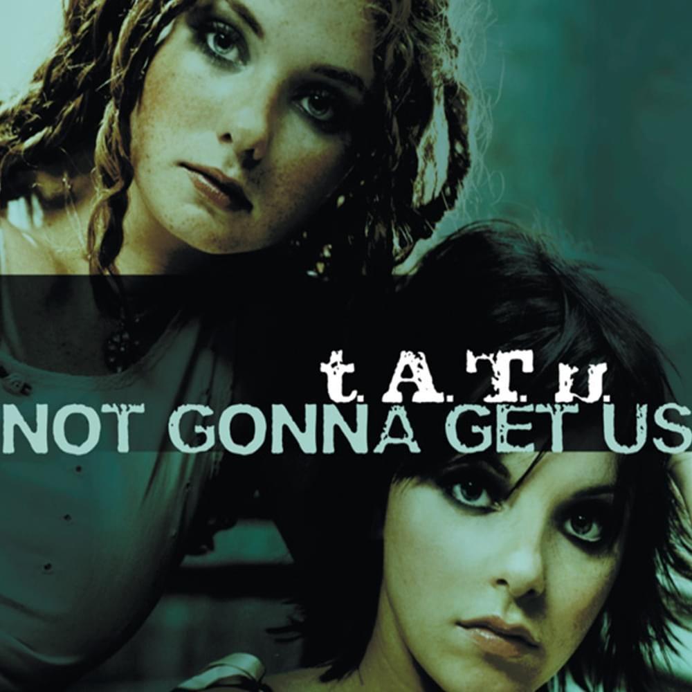 Portada del álbum "Not Gonna Get Us", de t.A.T.u