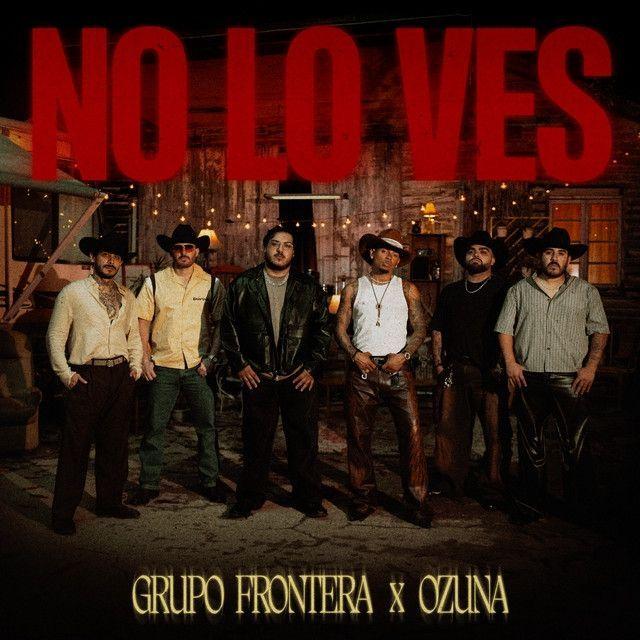 Portada de Sencillo/EP "no lo ves (part. Ozuna)", de Grupo Frontera