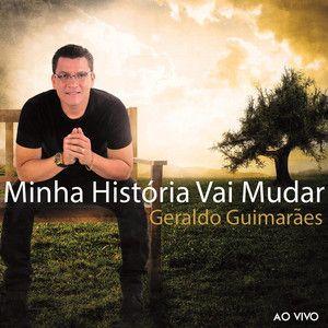 Portada de Sencillo/EP "Minha História Vai Mudar", de Geraldo Guimaraes