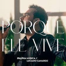 Portada de Sencillo/EP "Porque Ele Vive ( com IPALPHA)", de Luciano Camargo