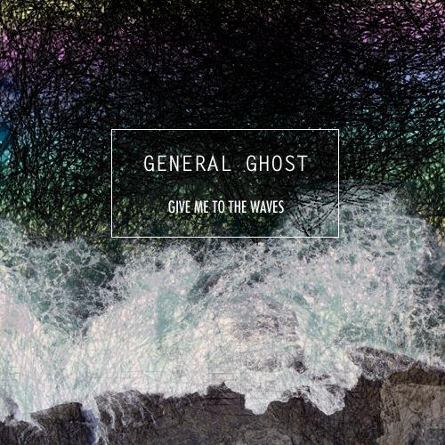 Portada de Álbum "Give To The Waves - EP ", de General Ghost