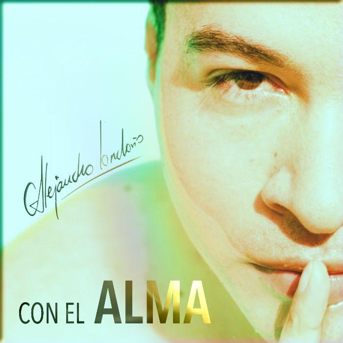 Portada de Sencillo/EP "Con El Alma", de Alejandro Londoño