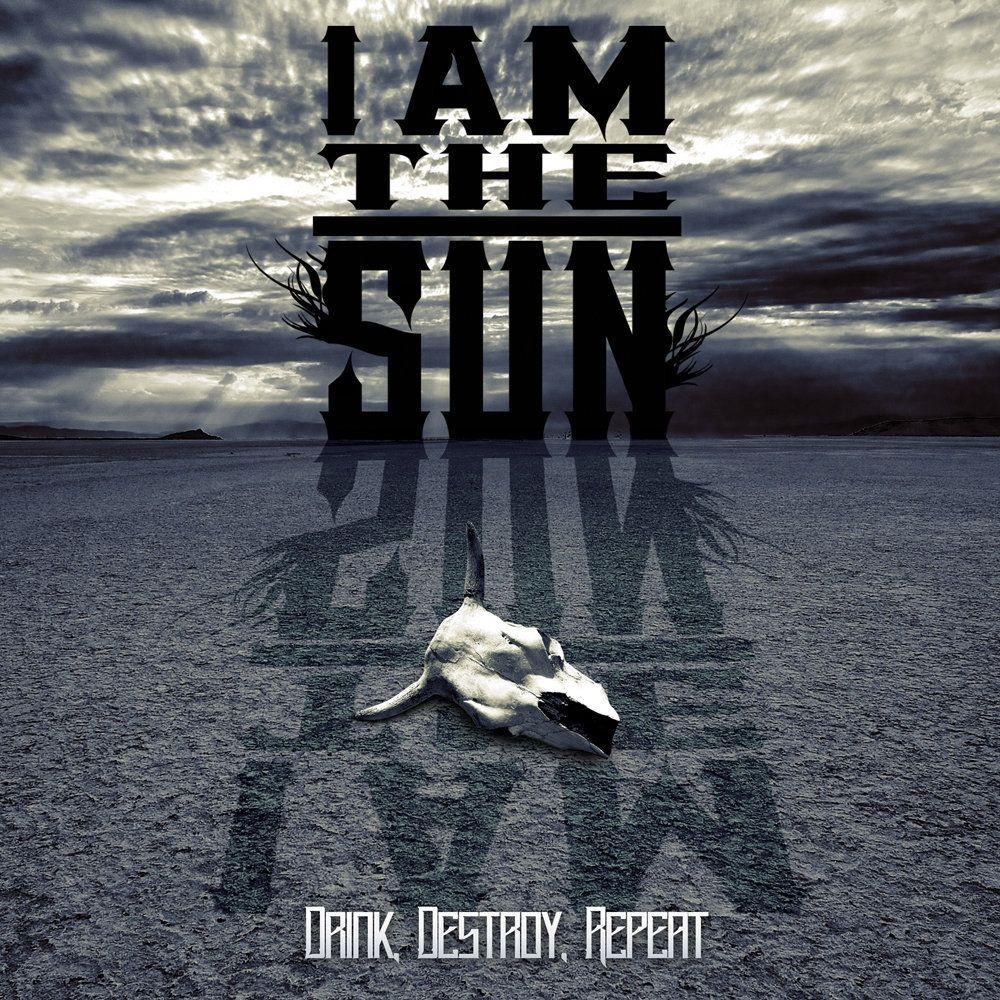 Portada de Álbum "Drink, Destroy, Repeat", de I Am The Sun