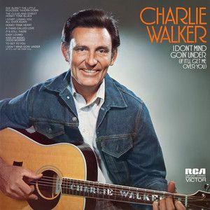 Capa do Álbum "I Don't Mind Goin' Under (If It'll Get Me Over You)", de Charlie Walker