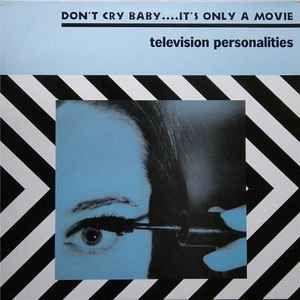 Capa do Álbum "Don't Cry Baby....It's Only A Movie", de Television Personalities