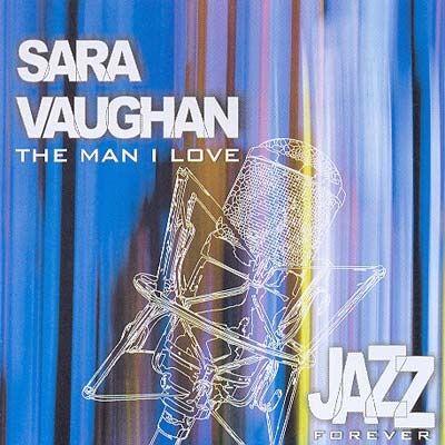 Portada de Álbum "Jazz Forever: the Man I Love: Sarah Vaughan", de Sarah Vaughan
