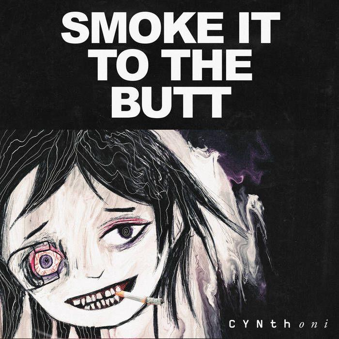 Single/EP cover of "SMOKE IT TO THE BUTT" by Cynthoni