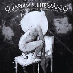 Portada de Sencillo/EP "Nos Muros da Cidade (Você Está Lá) / Só Mais Um Dia", de O Jardim Subterrâneo