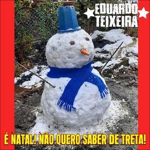 Portada de Sencillo/EP "É Natal! Não Quero Saber de Treta!", de Eduardo Teixeira