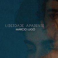 Portada de Álbum "Liberdade Aparente", de Márcio Lugó