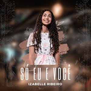 Album cover of "Só Eu e Você" by Izabelle Ribeiro