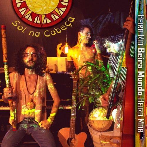 Portada de Álbum "Beira Rio, Beira Mundo, Beira Mar", de Sol na Cabeça
