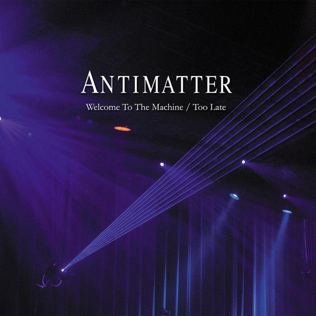 Capa do Álbum "Welcome to The Machine / Too Late", de Antimatter