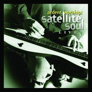 Portada de Álbum " Ardent Worship: Satellite Soul Live", de Satellite Soul