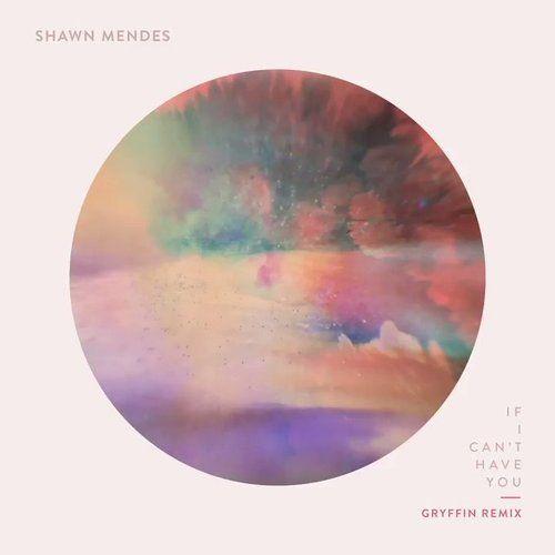 Portada de Sencillo/EP "If I Can't Have You (Gryffin Remix)", de Shawn Mendes