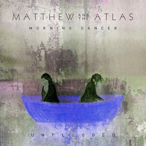 Portada de Álbum "Morning Dancer (Unplugged)", de Matthew and the Atlas