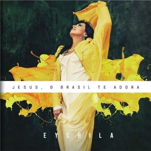Portada de Álbum "Jesus, o Brasil Te Adora", de Eyshila