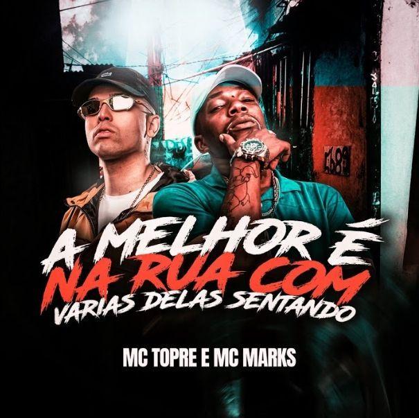 Portada de Sencillo/EP "A Melhor É Na Rua Com Várias Delas Sentando (part. MC Topre)", de MC Marks