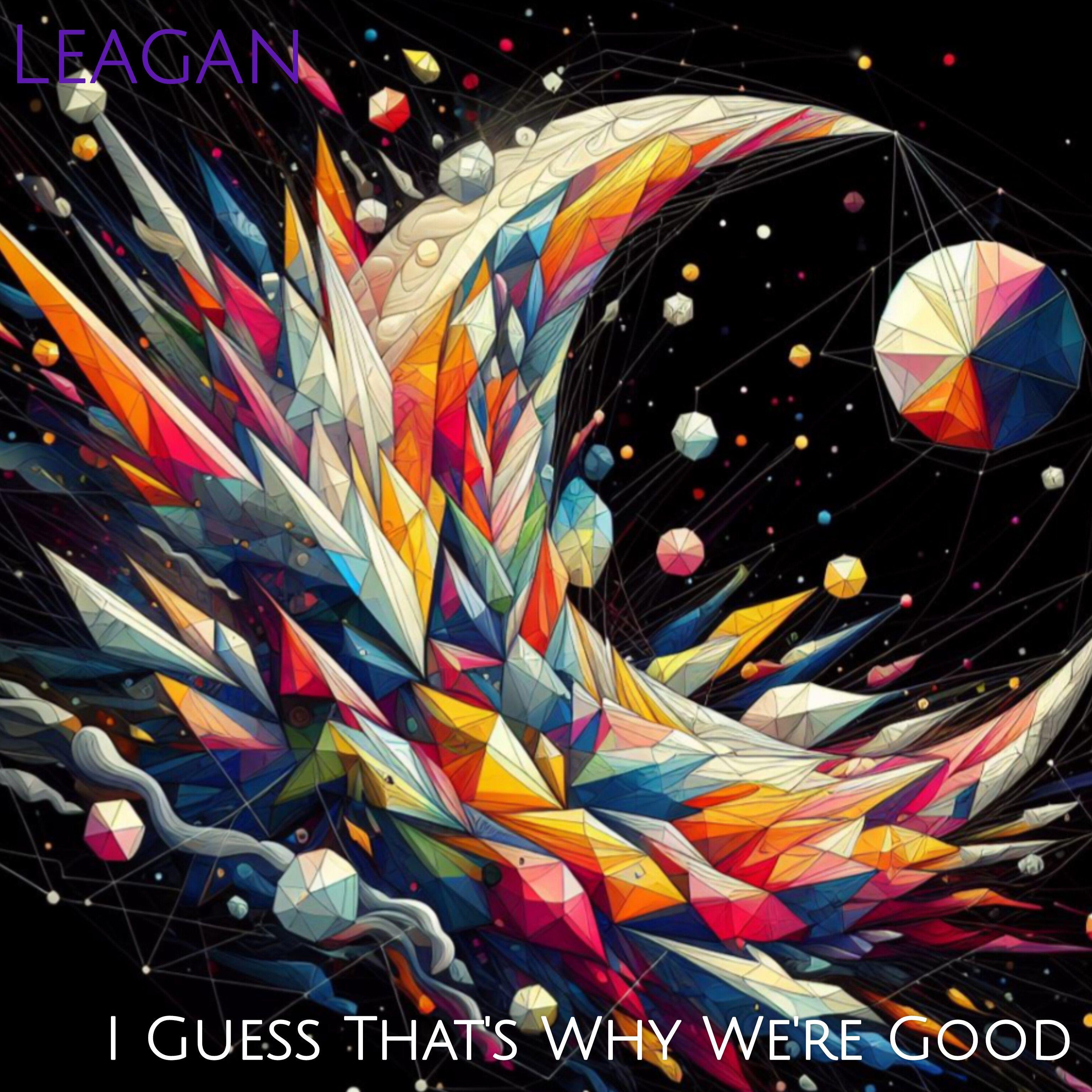 Portada de Sencillo/EP "I Guess That's Why We're Good", de Leagan