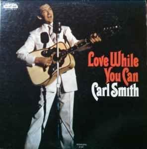 Portada del álbum "Love While You Can", de Carl Smith