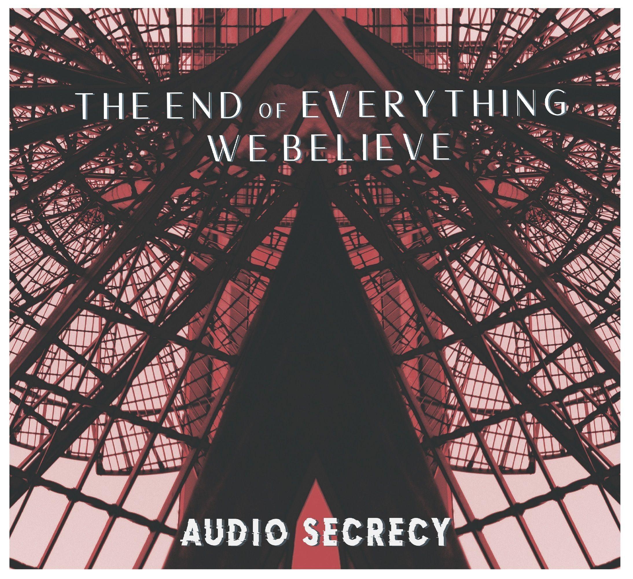 Capa do Álbum "The End Of Everything We Believe", de Audio Secrecy