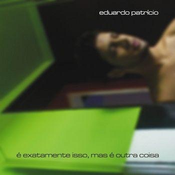 Portada de Álbum "É exatamente isso, mas é outra coisa", de Eduardo Patrício
