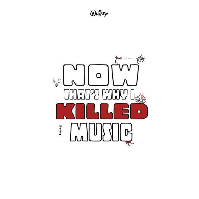 Portada de Álbum "Now That's Why I Killed Music", de Whitey