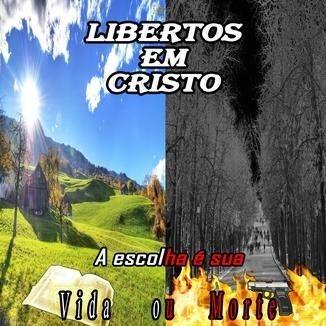 Album cover of "A escolha é sua: Vida Ou Morte" by Libertos Em Cristo