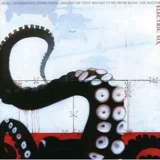 Portada de Álbum "I Shall Exterminate Everything Around Methat Restricts Me From Being The Master", de Electric Six