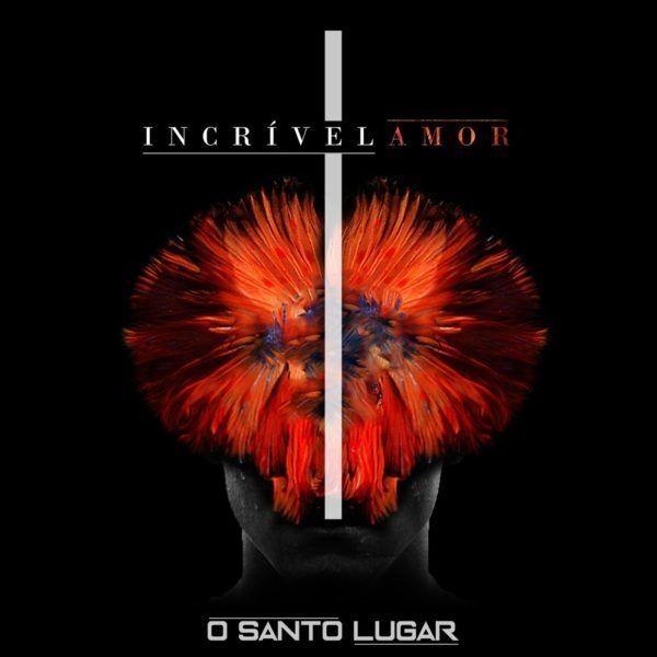 Portada de Álbum "Incrível Amor", de O Santo Lugar