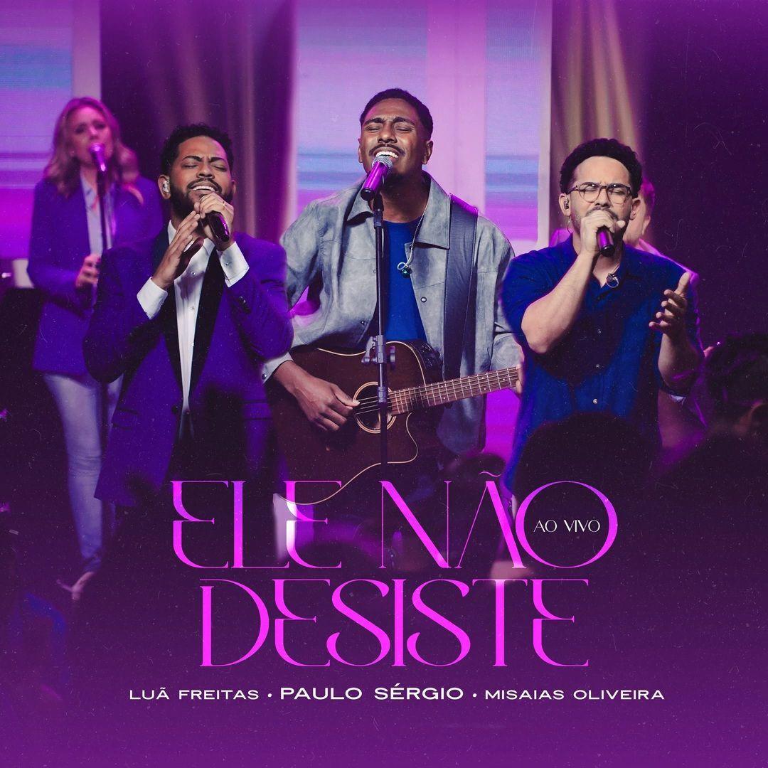 Portada de Sencillo/EP "Ele Não Desiste (part. Luã Freitas e Misaías Oliveira)", de Paulo Sergio (Gospel)