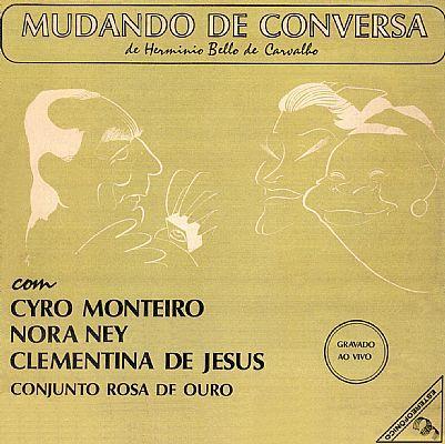 Portada de Álbum "MUDANDO DE CONVERSA - Cyro Monteiro, Nora Ney, Clementina De Jesus e Conjunto Rosa De Ouro", de Clementina de Jesus
