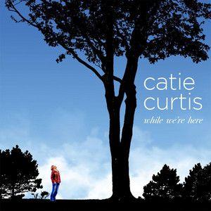 Album cover of "While We're Here" by Catie Curtis