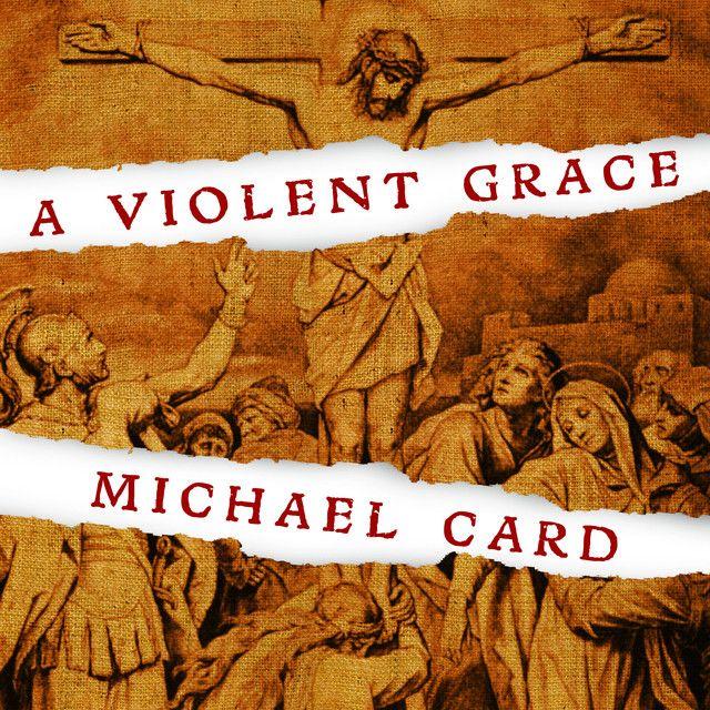 Capa do Álbum "A Violent Grace", de Michael Card