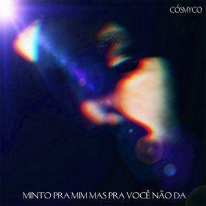 Portada de Sencillo/EP "Minto Pra Mim Mas Pra Você Não Dá", de Cósmyco