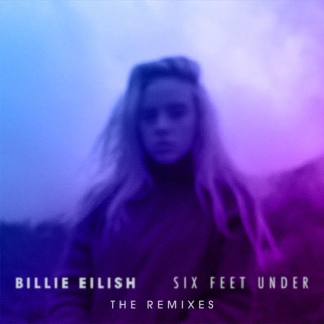 Album cover of "Six Feet Under (The Remixes)" by Billie Eilish