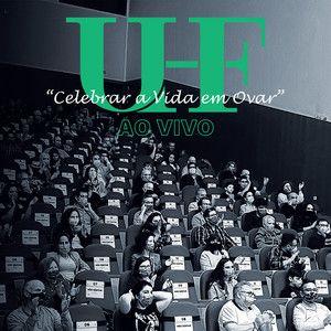 Portada de Álbum "Celebrar A Vida Em Ovar (Ao Vivo)", de UHF