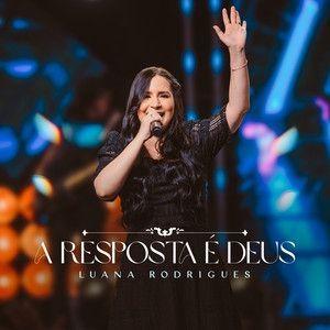 Portada de Sencillo/EP "A Resposta é Deus ", de Luana Rodrigues