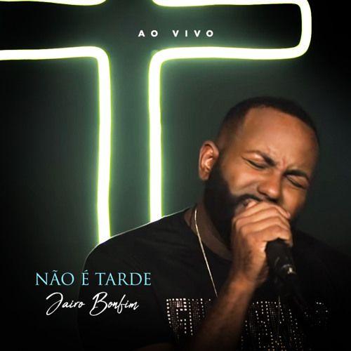 Capa do álbum "Não É Tarde", de Jairo Bonfim