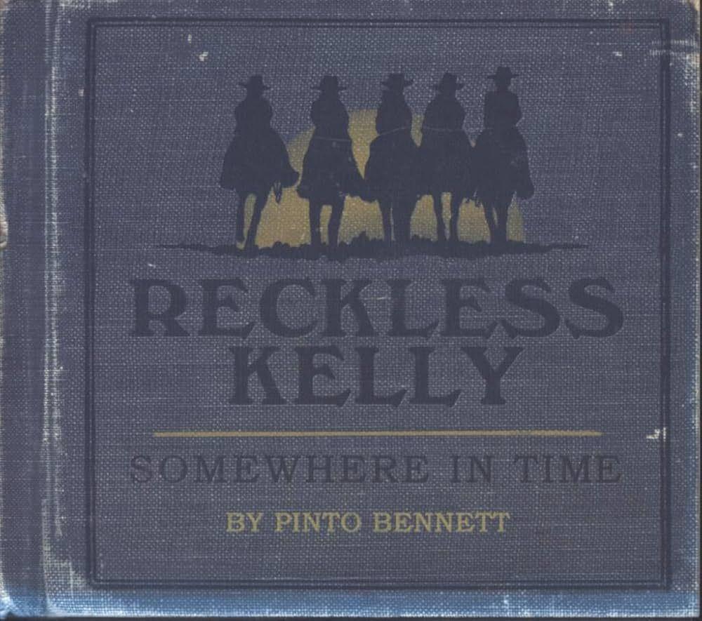 Capa do Álbum "Somewhere In Time - By Pinto Bennett", de Reckless Kelly