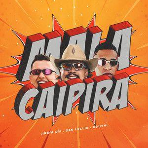 Capa do Single/EP "Mala Caipira (part. Dan Lellis e Douth!)", de JIRAYA UAI