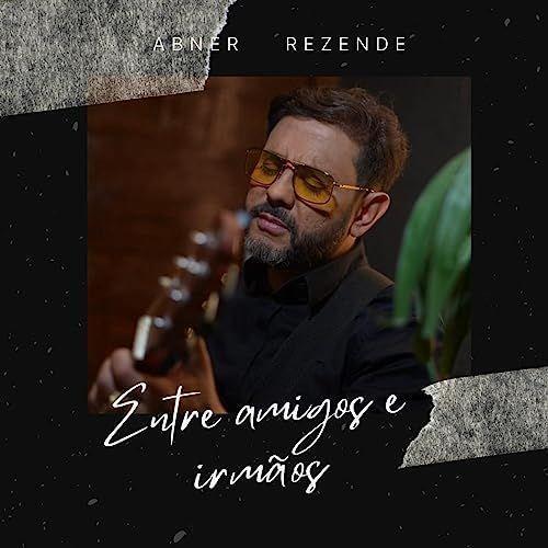 Capa do Álbum "Entre Amigos e Irmãos", de Abner Rezende
