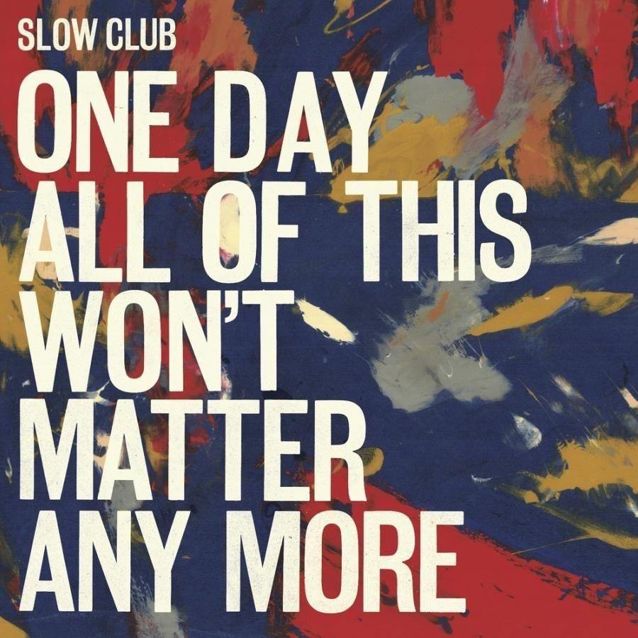 Portada de Álbum "One Day All of This Won't Matter Any More", de Slow Club