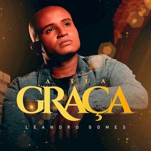 Portada de Sencillo/EP "A Tua Graça", de Leandro Gomes (Gospel)
