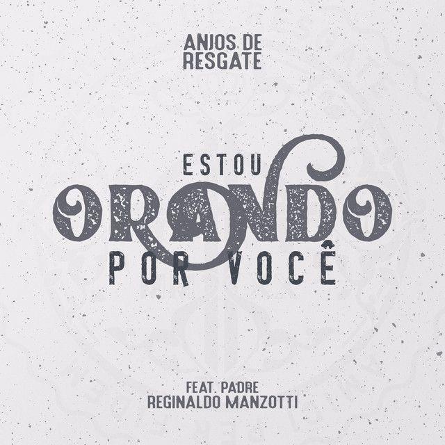 Portada de Sencillo/EP "Estou Orando Por Você (part. Padre Reginaldo Manzotti)", de Anjos de Resgate