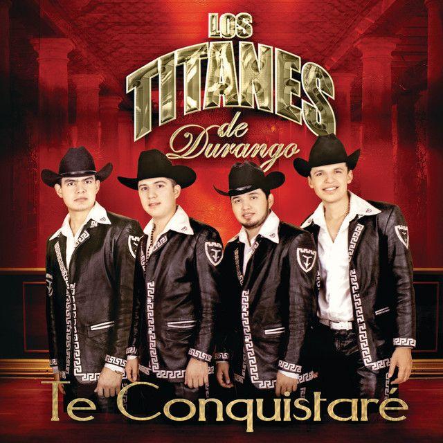 Album cover of "Te Conquistaré" by Los Titanes De Durango