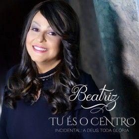 Capa do álbum "Tu És O Centro", de Beatriz Andrade
