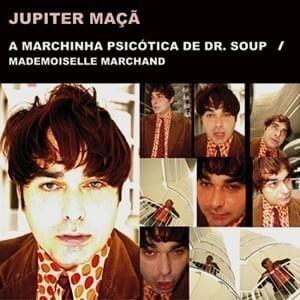 Portada de Sencillo/EP "A Marchinha Psicótica De Dr. Soup / Mademoiselle Marchand", de Júpiter Maçã