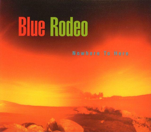 Album cover of "Nowhere To Here" by Blue Rodeo